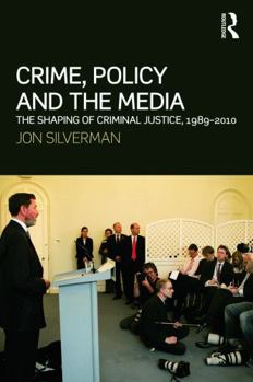 Paperback Crime, Policy and the Media: The Shaping of Criminal Justice, 1989-2010 Book