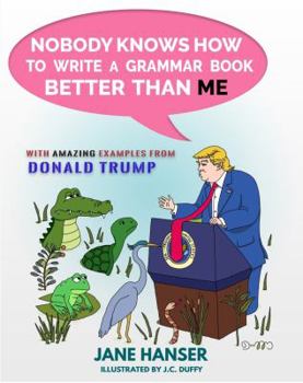 Paperback Nobody Knows How to Write a Grammar Book Better Than Me: With Amazing Examples from Donald Trump Book