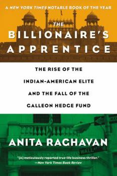 Paperback The Billionaire's Apprentice: The Rise of the Indian-American Elite and the Fall of the Galleon Hedge Fund Book
