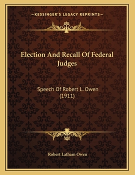 Election And Recall Of Federal Judges: Speech Of Robert L. Owen