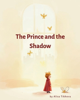 The Prince and the Shadow: A Gentle Story About Loneliness, Comfort, and Growing Up (Prince Universe)