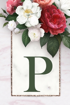 Monogram Letter P Journal: 200 Pages, Monogram Letter P with Pretty Green Color Blank Lined Diary (Floral Notebook)