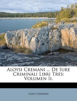 Paperback Aloysi Cremani ... de Iure Criminali Libri Tres: Volumen II. [Italian] Book