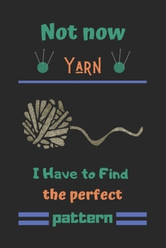Not now Yarn I Have to Find the perfect pattern: Crocheting Journal ,crocheting gift for women, chrocheting gifts funny-120 Pages(6"x9") Matte Cover Finish
