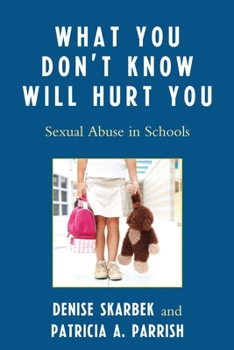 Paperback What You Don't Know Will Hurt You: Sexual Abuse in Schools Book