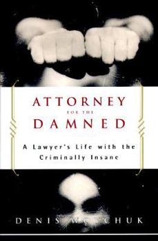 Hardcover Attorney for the Damned: A Lawyer's Life with the Criminally Insane Book