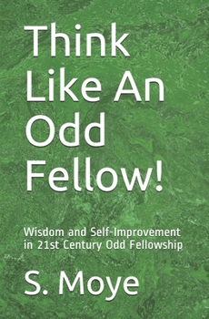 Paperback Think Like An Odd Fellow!: Wisdom and Self-Improvement in 21st Century Odd Fellowship Book