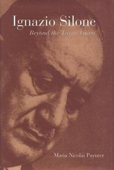 Ignazio Silone: Beyond the Tragic Vision (Toronto Italian Studies)