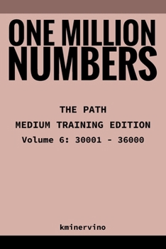 Paperback ONE MILLION NUMBERS - The Extreme Number Search Challenge: THE PATH - MEDIUM TRAINING EDITION Volume 6 Numbers 30,001 - 36,000 Book