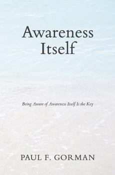 Paperback Awareness Itself: Being Aware of Awareness Itself Is the Key Book