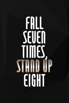 Fall Seven Times, Stand Up Eight: Perseverance Notebook Journal Composition Blank Lined Diary Notepad 120 Pages Paperback Black