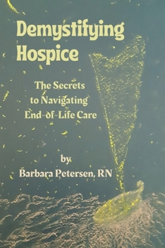 Paperback Demystifying Hospice: The Secrets to Navigating End-of-Life Care Book