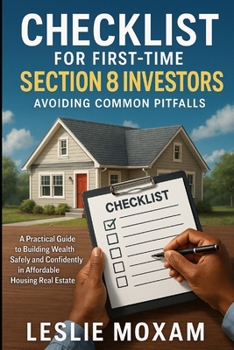 Paperback Checklist for First-Time Section 8 Investors: Avoiding Common Pitfalls: A Practical Guide to Building Wealth Safely and Confidently in Affordable Hous Book