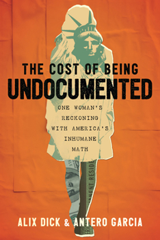 Hardcover The Cost of Being Undocumented: One Woman's Reckoning with America's Inhumane Math Book