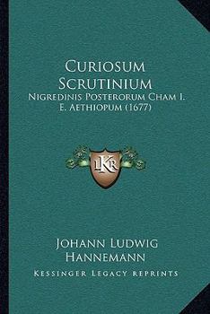 Paperback Curiosum Scrutinium: Nigredinis Posterorum Cham I. E. Aethiopum (1677) [Latin] Book