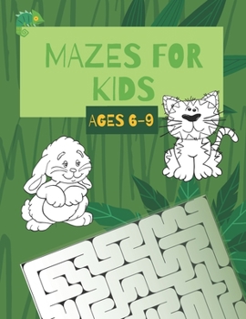 Paperback Mazes For Kids Ages 6-9: A Maze Activity Book - 6-7, 7-8, 8-9- Workbook for Children: Games, Puzzles and Problem-Solving (Maze Learning Activit Book