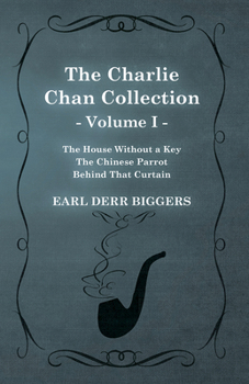 Paperback The Charlie Chan Collection - Volume I. (The House Without a Key - The Chinese Parrot - Behind That Curtain) Book