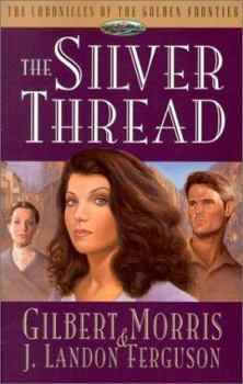The Silver Thread (Chronicles of the Golden Frontier #4) - Book #4 of the Chronicles of the Golden Frontier