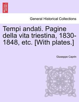 Paperback Tempi andati. Pagine della vita triestina, 1830-1848, etc. [With plates.] [Italian] Book