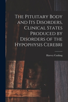 Paperback The Pituitary Body and Its Disorders, Clinical States Produced by Disorders of the Hypophysis Cerebri Book
