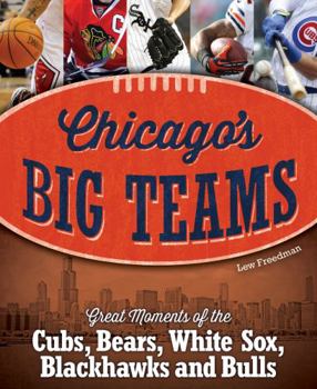 Hardcover Chicago's Big Teams: Great Moments of the Cubs, Bears, White Sox, Blackhawks and Bulls Book