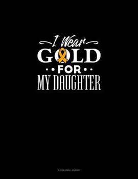 Paperback I Wear Gold for My Daughter: 3 Column Ledger Book