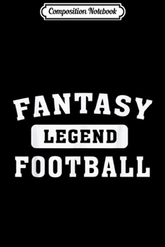 Composition Notebook: Fantasy Football Legend - FF League Football Winner Champ  Journal/Notebook Blank Lined Ruled 6x9 100 Pages