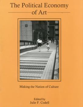 Hardcover The Political Economy of Art: Making the Nation of Culture Book