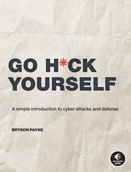 Paperback Go H*ck Yourself: A Simple Introduction to Cyber Attacks and Defense Book