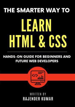 Paperback The Smarter Way to Learn HTML & CSS: Hands-On Guide for Beginners and Future Web Developers Book
