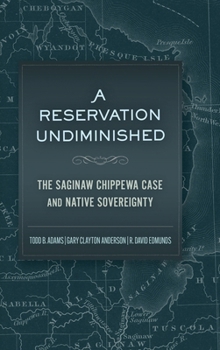 Hardcover A Reservation Undiminished: The Saginaw Chippewa Case and Native Sovereignty Book