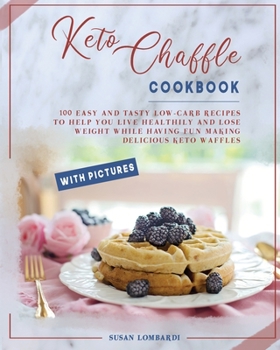 Paperback Keto Chaffle Cookbook: 100 Easy and Tasty Low-Carb Recipes To Help You Live Healthily and Lose Weight While Having Fun Making Delicious Keto Book