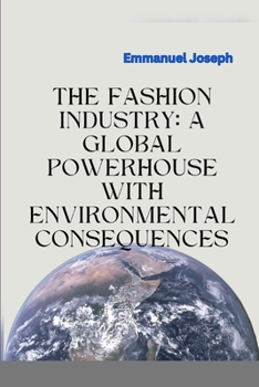 Paperback The Fashion Industry: A Global Powerhouse with Environmental Consequences Book