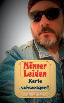 Paperback Männer Leiden - Kerle schweigen: Nicht ganz ernst zu nehmende Anleitung für echte Kerle [German] Book