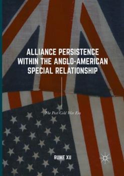 Paperback Alliance Persistence Within the Anglo-American Special Relationship: The Post-Cold War Era Book