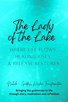 The Lady of the Lake — Where Life Flows, Healing Rises, and Release Restores