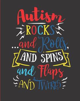 Paperback Autism Rocks...and Rolls, and Spins, and Flaps, and Twirls: 24 Week Tracker for Goals, Progress, Activities, and Appointments, 150 Pages (8 X 10) Book