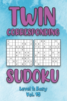 Paperback Twin Corresponding Sudoku Level 1: Easy Vol. 15: Play Twin Sudoku With Solutions Grid Easy Level Volumes 1-40 Sudoku Variation Travel Friendly Paper L Book