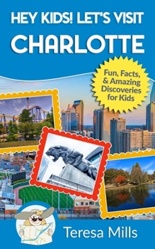 Paperback Hey Kids! Let's Visit Charlotte: Fun, Facts, and Amazing Discoveries for Kids Book