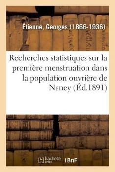 Paperback Recherches Statistiques Sur La Première Menstruation Dans La Population Ouvrière de Nancy [French] Book