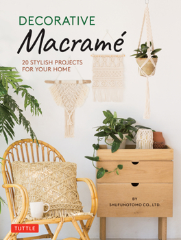 Hardcover Decorative Macrame: 20 Stylish Projects for Your Home Book