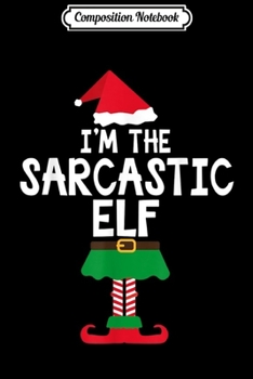 Paperback Composition Notebook: I'm The Sarcastic Elf Matching Christmas Costume Journal/Notebook Blank Lined Ruled 6x9 100 Pages Book