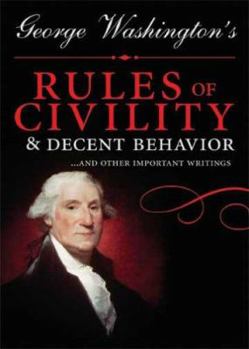 Hardcover George Washington's Rules of Civility and Decent Behavior: ...And Other Important Writings Book