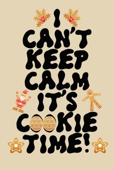 Paperback I can't keep calm it's cookie time funny quote merry christmas and happy new year notebook gift: Journal with blank Lined pages for journaling, note t Book