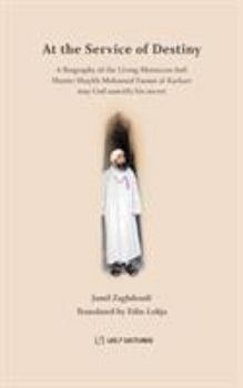At the Service of Destiny: A Biography of the Living Moroccan Sufi Master Shaykh Mohamed Faouzi al-Karkari (ANWAR)