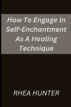 Paperback How To Engage In Self-Enchantment As A Healing Technique Book