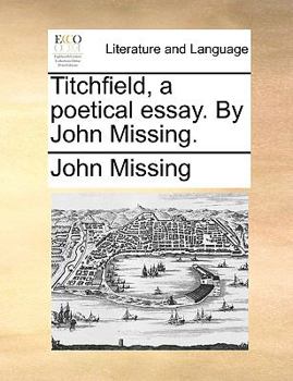 Paperback Titchfield, a Poetical Essay. by John Missing. Book