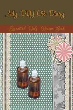 Paperback My DIY Oil Diary: My Essential Oil Recipes Notebook Book
