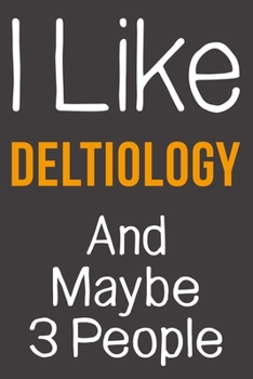 Paperback I Like Deltiology And Maybe 3 People: Funny Gift Idea For Hobby Addict - Blank Lined Journal Book