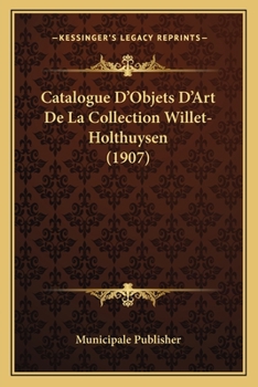 Paperback Catalogue D'Objets D'Art De La Collection Willet-Holthuysen (1907) [French] Book